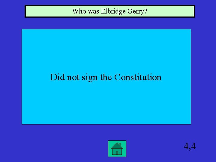 Who was Elbridge Gerry? Did not sign the Constitution 4, 4 