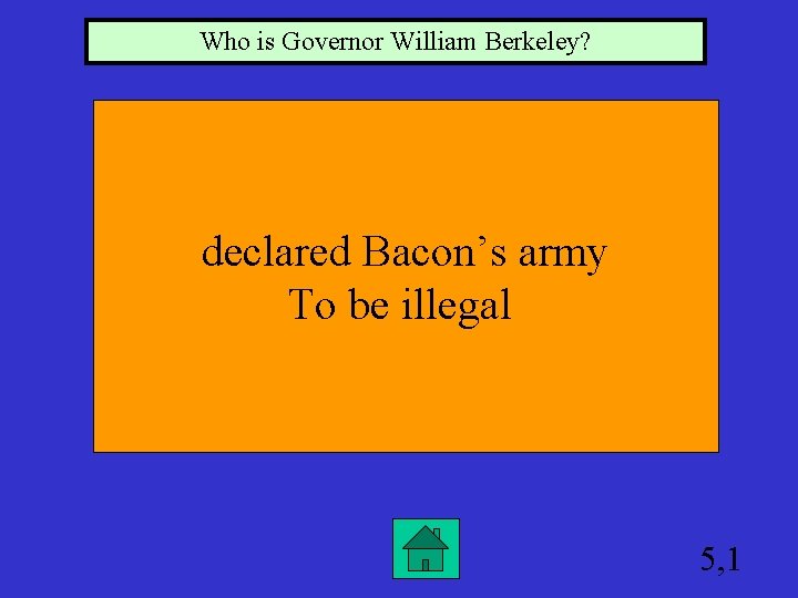 Who is Governor William Berkeley? declared Bacon’s army To be illegal 5, 1 