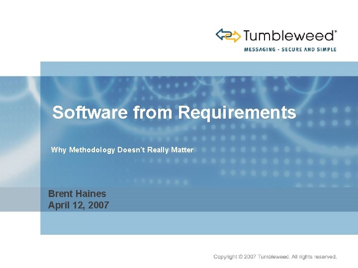 Software from Requirements Why Methodology Doesn’t Really Matter Brent Haines April 12, 2007 