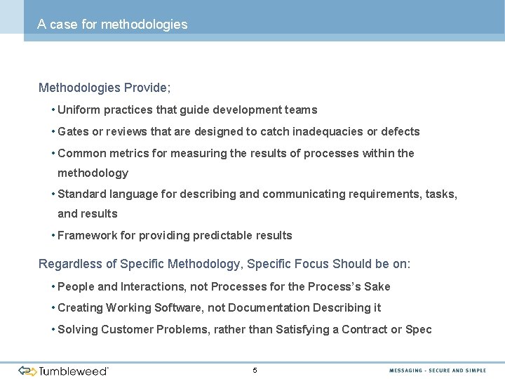 A case for methodologies Methodologies Provide; • Uniform practices that guide development teams •