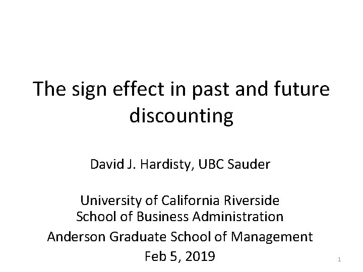 The sign effect in past and future discounting David J. Hardisty, UBC Sauder University