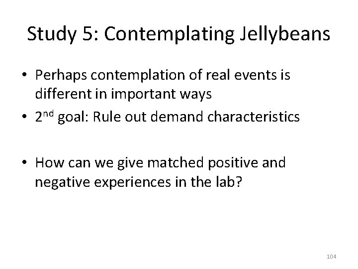 Study 5: Contemplating Jellybeans • Perhaps contemplation of real events is different in important