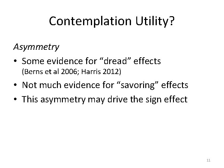 Contemplation Utility? Asymmetry • Some evidence for “dread” effects (Berns et al 2006; Harris