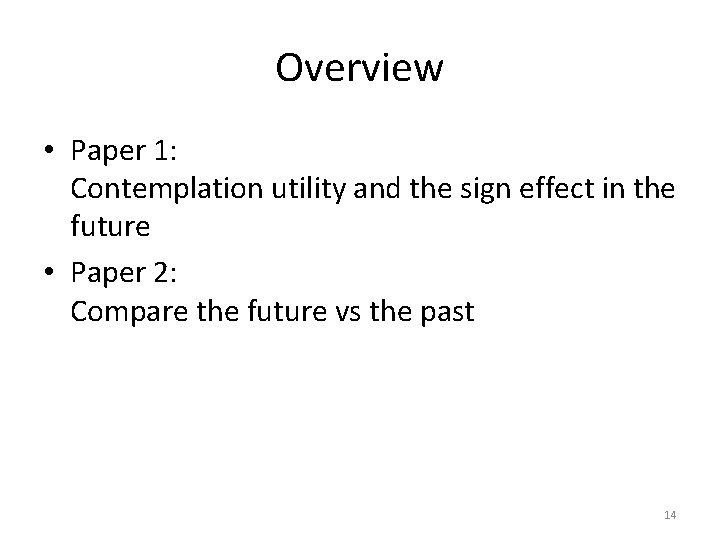 Overview • Paper 1: Contemplation utility and the sign effect in the future •