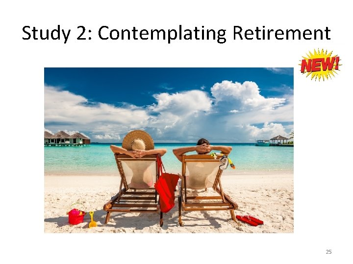 Study 2: Contemplating Retirement 25 