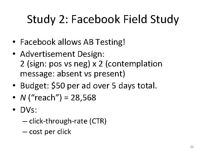 Study 2: Facebook Field Study • Facebook allows AB Testing! • Advertisement Design: 2