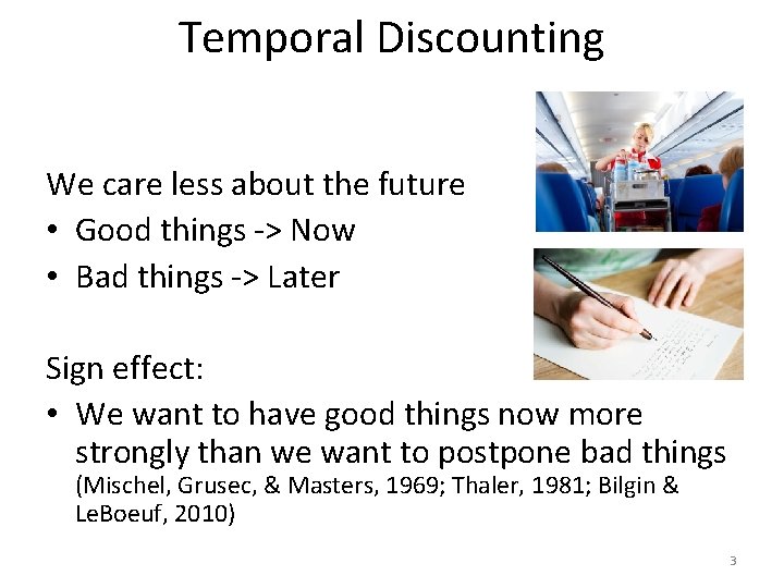 Temporal Discounting We care less about the future • Good things -> Now •