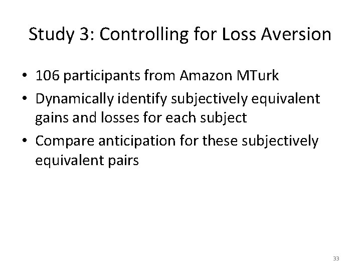 Study 3: Controlling for Loss Aversion • 106 participants from Amazon MTurk • Dynamically