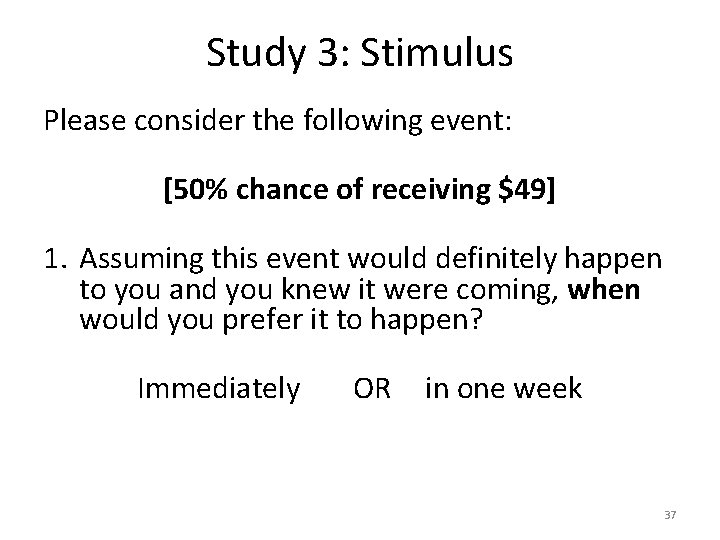 Study 3: Stimulus Please consider the following event: [50% chance of receiving $49] 1.