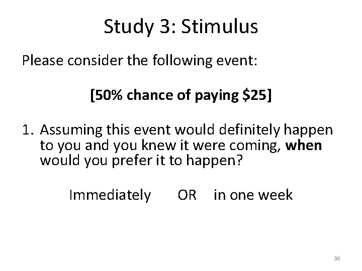 Study 3: Stimulus Please consider the following event: [50% chance of paying $25] 1.