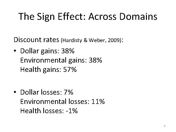 The Sign Effect: Across Domains Discount rates (Hardisty & Weber, 2009): • Dollar gains:
