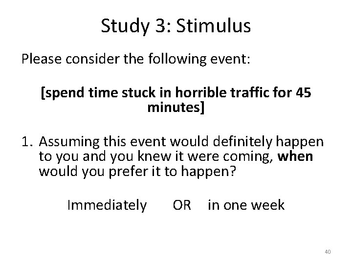 Study 3: Stimulus Please consider the following event: [spend time stuck in horrible traffic