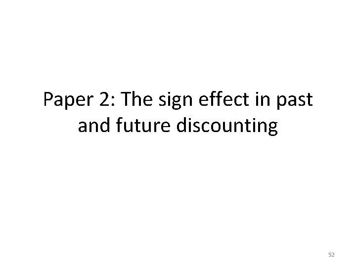 Paper 2: The sign effect in past and future discounting 52 