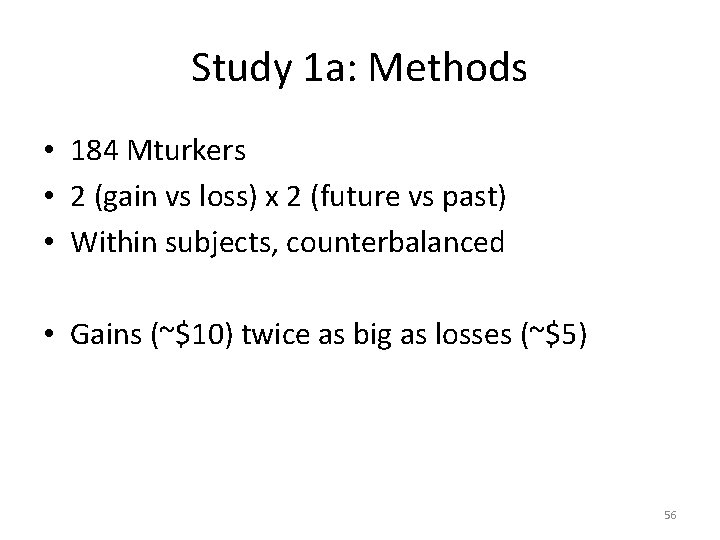 Study 1 a: Methods • 184 Mturkers • 2 (gain vs loss) x 2