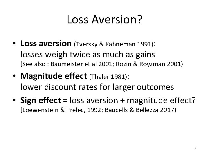 Loss Aversion? • Loss aversion (Tversky & Kahneman 1991): losses weigh twice as much
