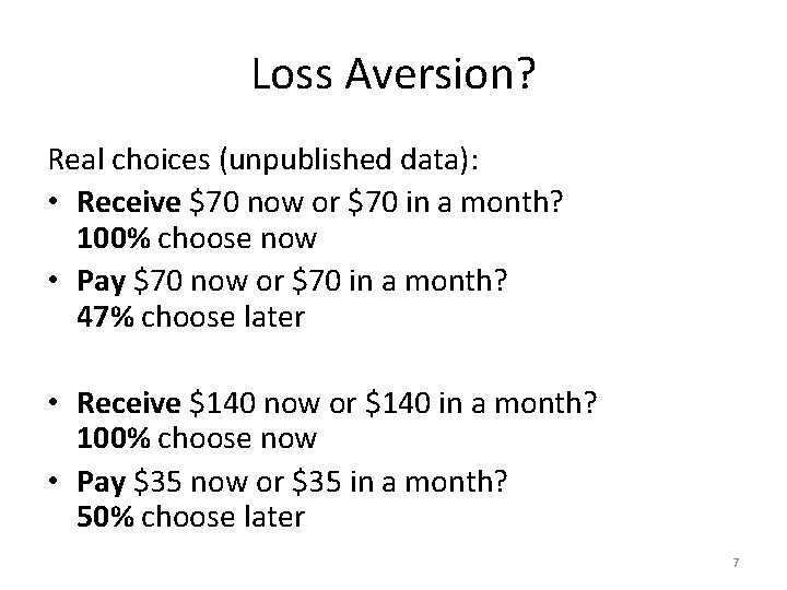 Loss Aversion? Real choices (unpublished data): • Receive $70 now or $70 in a