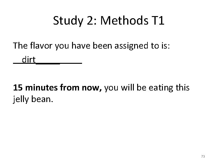 Study 2: Methods T 1 The flavor you have been assigned to is: dirt_____