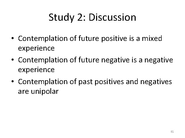 Study 2: Discussion • Contemplation of future positive is a mixed experience • Contemplation