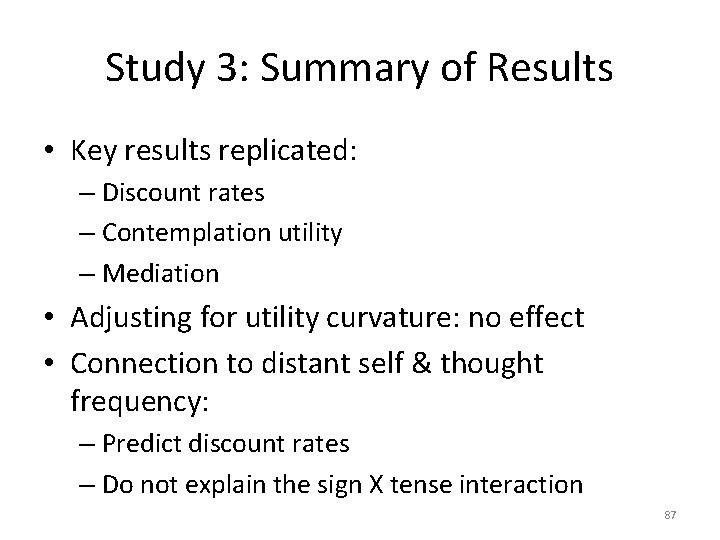 Study 3: Summary of Results • Key results replicated: – Discount rates – Contemplation