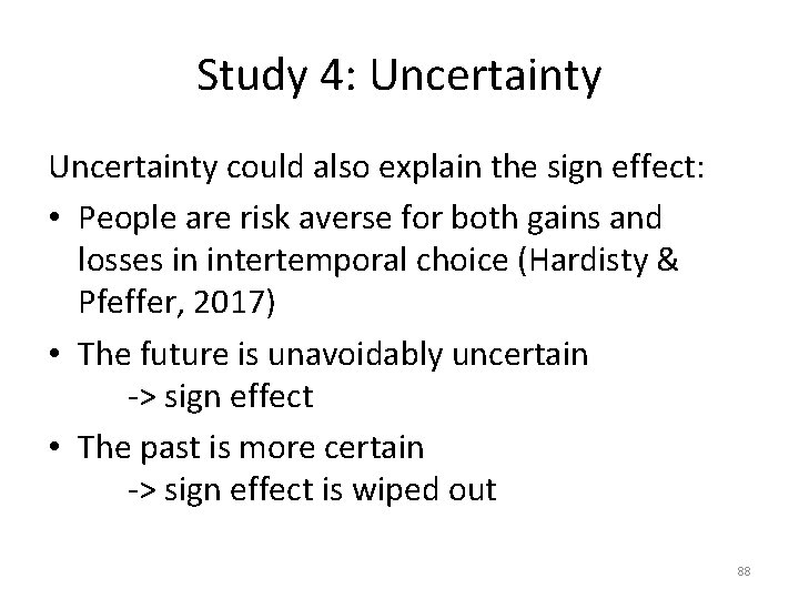 Study 4: Uncertainty could also explain the sign effect: • People are risk averse