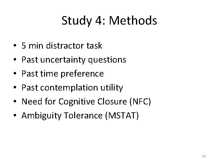 Study 4: Methods • • • 5 min distractor task Past uncertainty questions Past