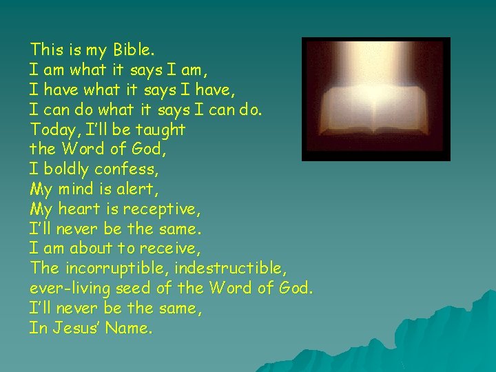 This is my Bible. I am what it says I am, I have what