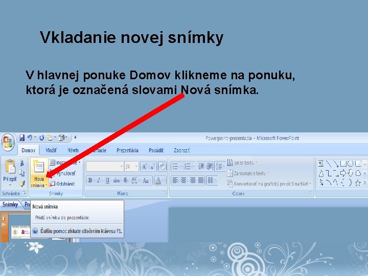 Vkladanie novej snímky V hlavnej ponuke Domov klikneme na ponuku, ktorá je označená slovami