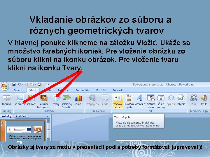 Vkladanie obrázkov zo súboru a rôznych geometrických tvarov V hlavnej ponuke klikneme na záložku