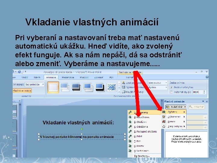 Vkladanie vlastných animácií Pri vyberaní a nastavovaní treba mať nastavenú automatickú ukážku. Hneď vidíte,