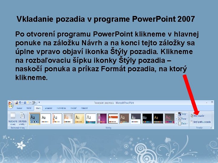 Vkladanie pozadia v programe Power. Point 2007 Po otvorení programu Power. Point klikneme v