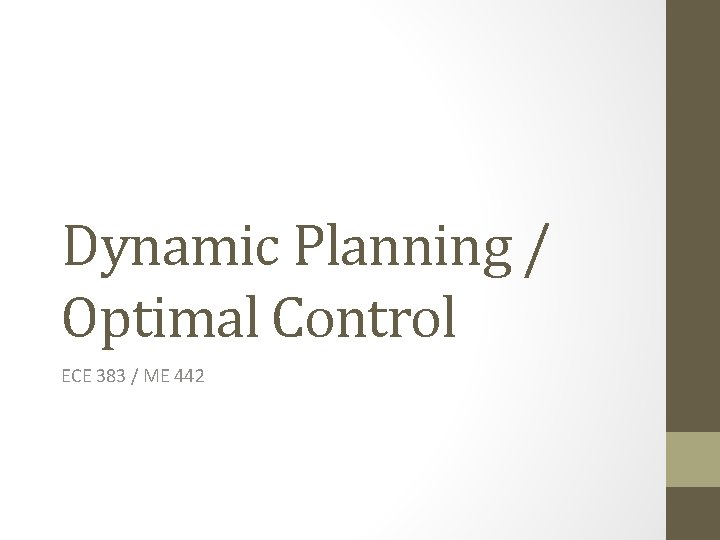 Dynamic Planning / Optimal Control ECE 383 / ME 442 