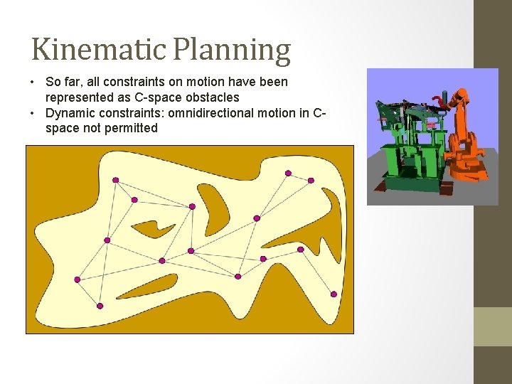 Kinematic Planning • So far, all constraints on motion have been represented as C-space