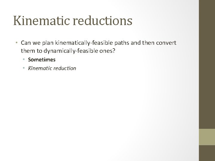 Kinematic reductions • Can we plan kinematically-feasible paths and then convert them to dynamically-feasible