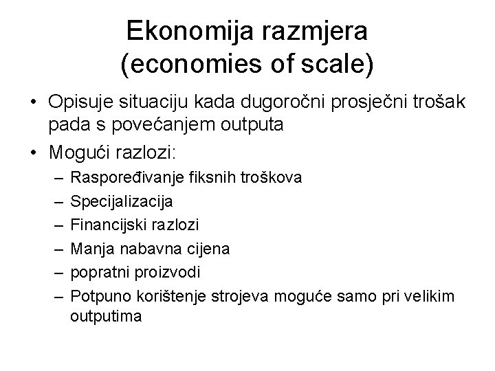 Ekonomija razmjera (economies of scale) • Opisuje situaciju kada dugoročni prosječni trošak pada s