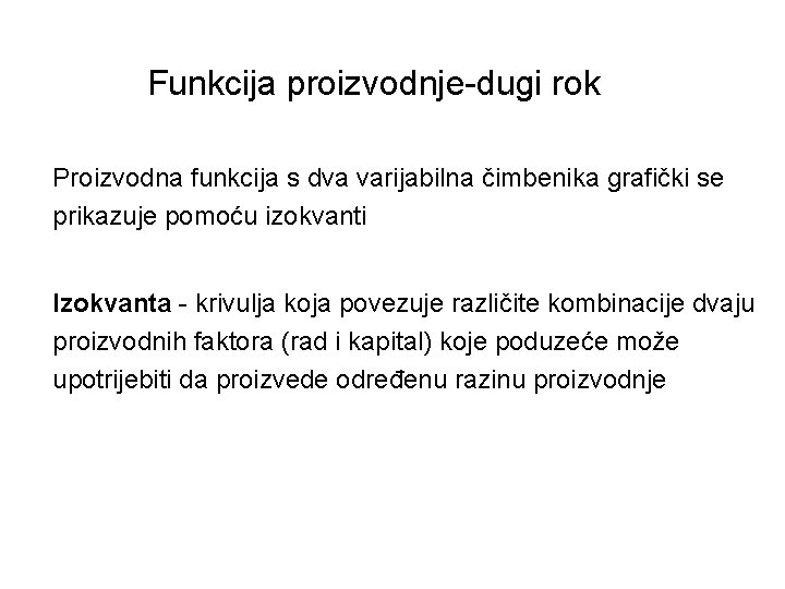 Funkcija proizvodnje-dugi rok Proizvodna funkcija s dva varijabilna čimbenika grafički se prikazuje pomoću izokvanti