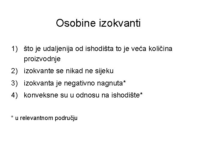 Osobine izokvanti 1) što je udaljenija od ishodišta to je veća količina proizvodnje 2)