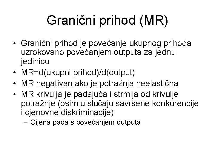 Granični prihod (MR) • Granični prihod je povećanje ukupnog prihoda uzrokovano povećanjem outputa za