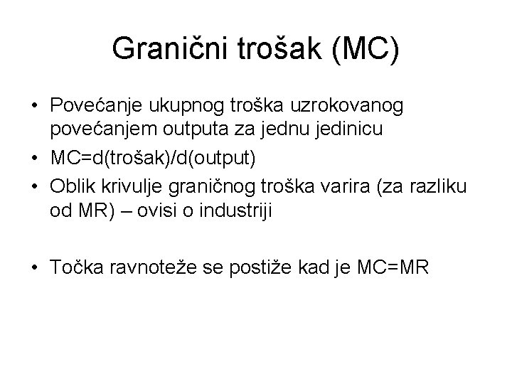 Granični trošak (MC) • Povećanje ukupnog troška uzrokovanog povećanjem outputa za jednu jedinicu •