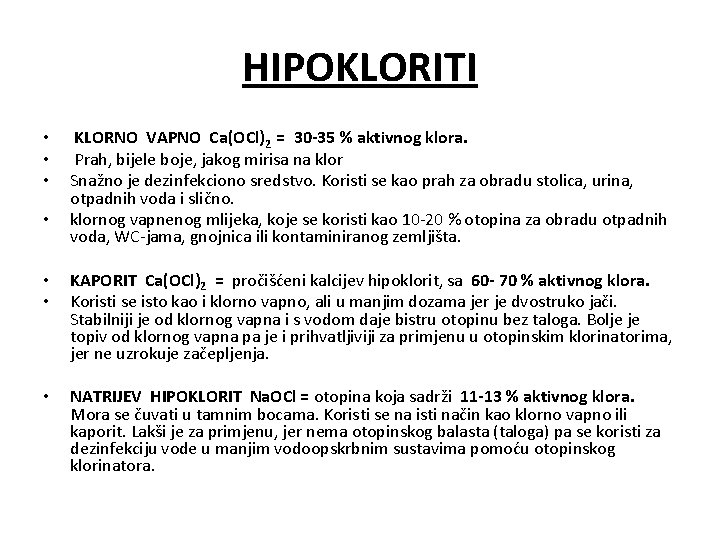 HIPOKLORITI • • KLORNO VAPNO Ca(OCl)2 = 30 -35 % aktivnog klora. Prah, bijele