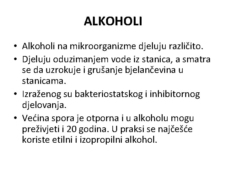 ALKOHOLI • Alkoholi na mikroorganizme djeluju različito. • Djeluju oduzimanjem vode iz stanica, a