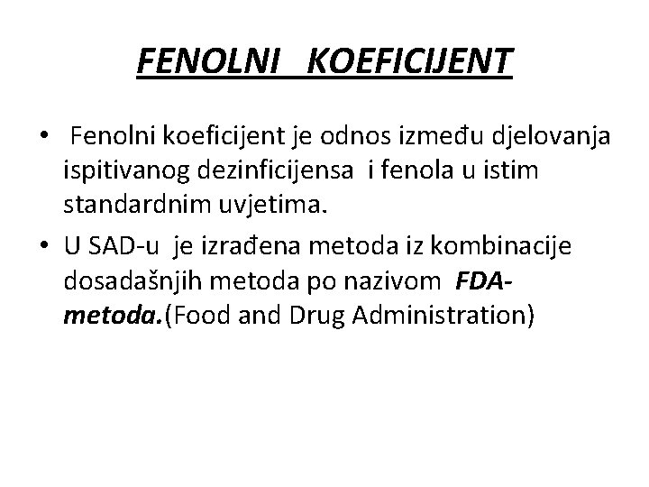 FENOLNI KOEFICIJENT • Fenolni koeficijent je odnos između djelovanja ispitivanog dezinficijensa i fenola u