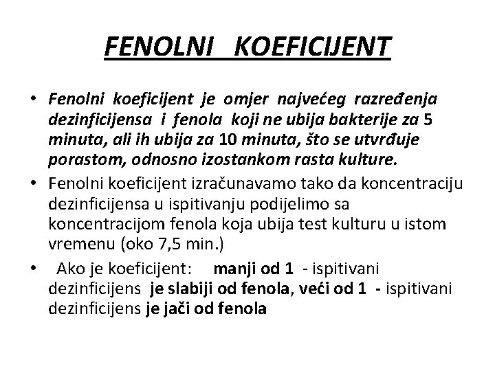 FENOLNI KOEFICIJENT • Fenolni koeficijent je omjer najvećeg razređenja dezinficijensa i fenola koji ne