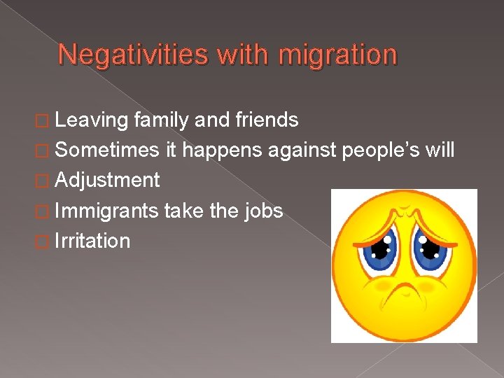 Negativities with migration � Leaving family and friends � Sometimes it happens against people’s