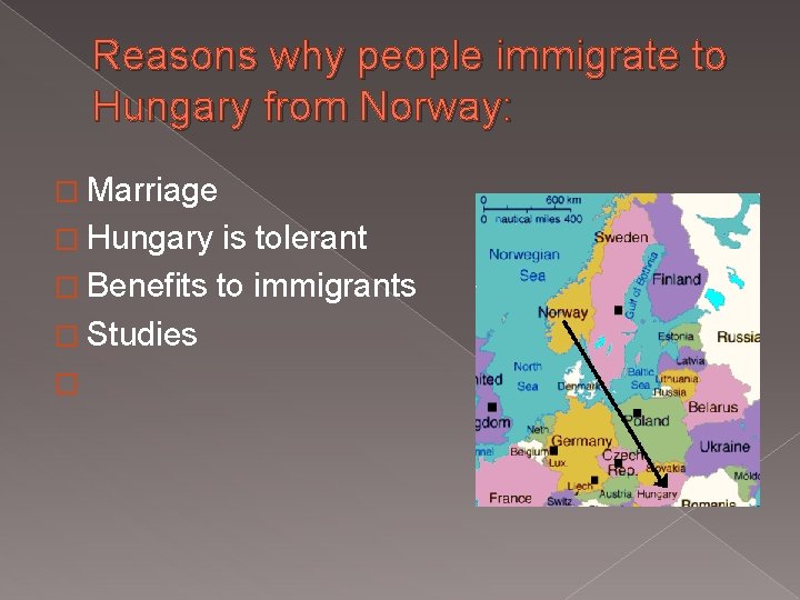 Reasons why people immigrate to Hungary from Norway: � Marriage � Hungary is tolerant