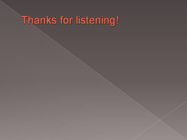 Thanks for listening! 