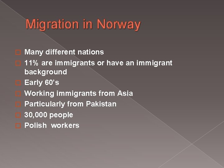 Migration in Norway � � � � Many different nations 11% are immigrants or