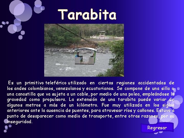 Tarabita Es un primitivo teleférico utilizado en ciertas regiones accidentadas de los andes colombianos,