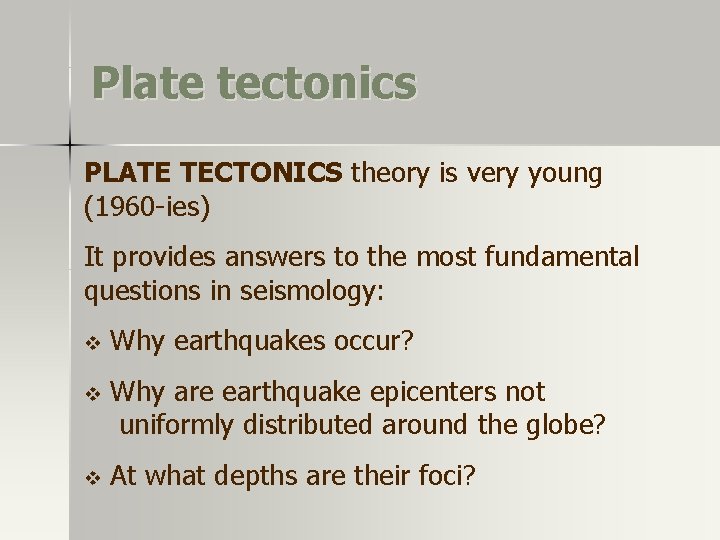 Plate tectonics PLATE TECTONICS theory is very young (1960 -ies) It provides answers to Plate tectonics PLATE TECTONICS theory is very young (1960 -ies) It provides answers to
