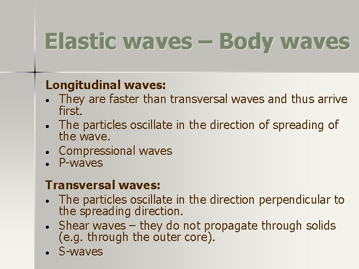 Elastic waves – Body waves Longitudinal waves: • They are faster than transversal waves Elastic waves – Body waves Longitudinal waves: • They are faster than transversal waves