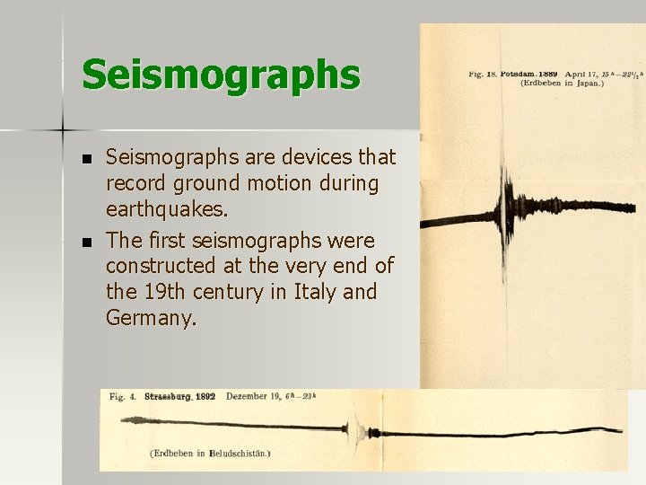 Seismographs n n Seismographs are devices that record ground motion during earthquakes. The first Seismographs n n Seismographs are devices that record ground motion during earthquakes. The first